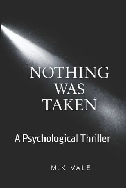 Nothing Was Taken: A Psychological Thriller by M. K. Vale