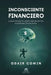 Inconsciente Financiero: La psicología invisible detrás de tus decisiones financieras. by Odair Comin