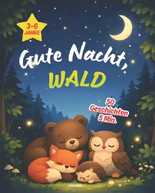 Gute Nacht, Wald - 50 Geschichten in 5 Minuten: Beruhigende Gute-Nacht-Geschichten für Kinder von 3-6 Jahren - zum Vorlesen und ersten Selberlesen by Lumia Kids, Bianca C
