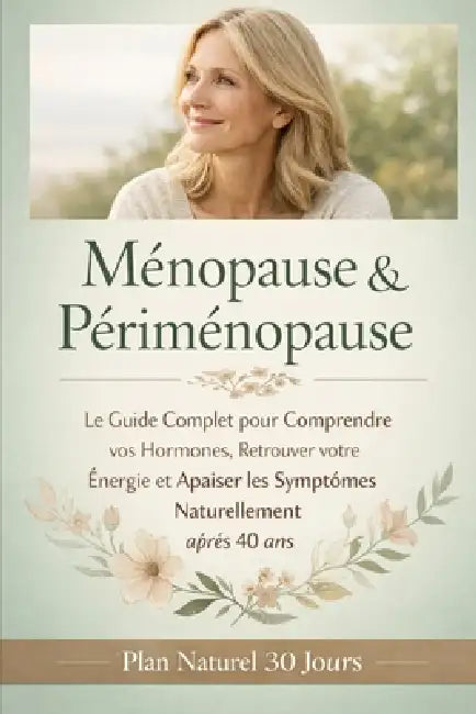 Ménopause & Périménopause: Le Guide Complet pour Comprendre vos Hormones, Retrouver votre Énergie et Apaiser les Symptômes Naturellement après 40 ans by Claire Delorme