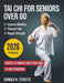 Tai Chi for Seniors Over 60: Gentle 10 Minute Daily Routines to Regain Strength and Balance, Improve Mobility, Prevent Falls, Ease Joint Stiffness and by Donald K. Streets
