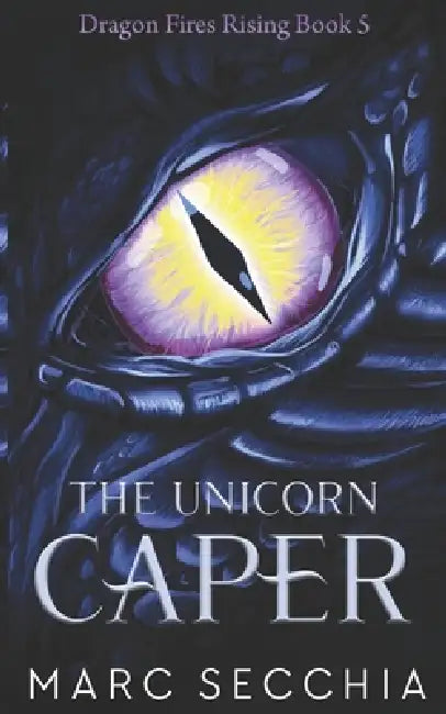 The Unicorn Caper: A Call me Dragon Novel by Marc Secchia