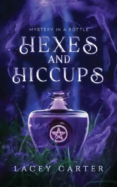 Hexes and Hiccups: A Hilarious Cozy Fantasy Romance by Lacey Carter