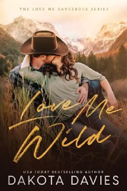 Love Me Wild: A Small Town Suspense Romance by Dakota Davies