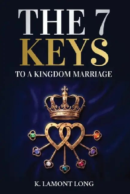 The 7 Keys to a Kingdom Marriage by K. Lamont Long, Kevin Long
