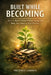 Built While Becoming: How to Build a Brand Without Losing Your Body, Your Mind, or Your Presence by Presence Garden