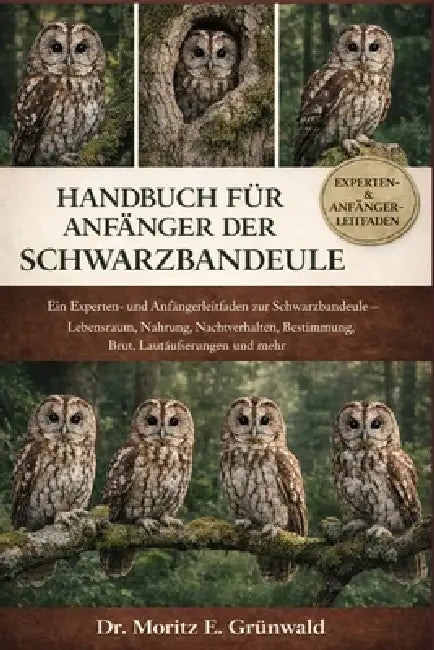Handbuch Für Anfänger Der Schwarzbandeule: Ein Experten- und Anfängerleitfaden zur Schwarzbandeule - Lebensraum, Nahrung, Nachtverhalten, Bestimmung, by Moritz E. Grünwald