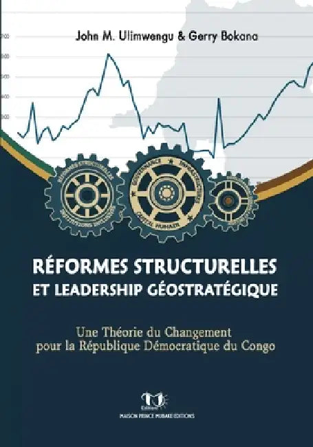 Réformes Structurelles Et Leadership Géostratégique: Une Théorie du Changement pour la République Démocratique du Congo by Gerry Bokana, John M. Ulimwengu