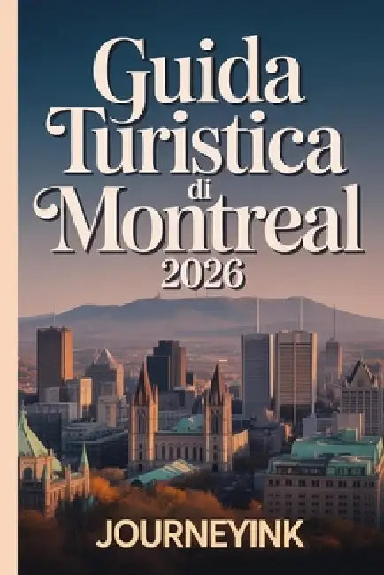 Guida Turistica Di Montreal 2026: Una guida completa su quartieri, cibo, gite di un giorno e consigli da esperti by Journeyink