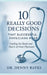 10 Really Good Decisions That Successful Physicians Make: Guiding The Hands And Hearts Of Great Physicians by Denny Bates