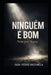 Ninguém é bom - Nem por acaso: - Nem por acaso by João Bazanela