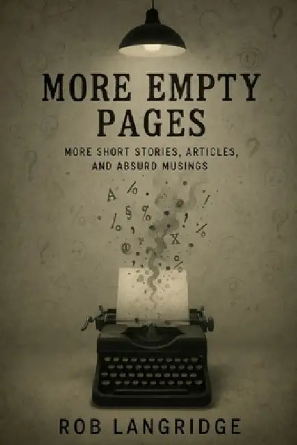 More Empty Pages: (More Short Stories, Articles and Absurd Musings) by Rob Langridge