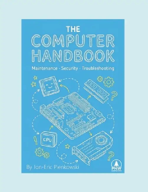 The Computer Handbook: Maintenance, Security, Troubleshooting by Jon Eric Pienkowski