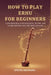 How to Play Erhu for Beginners: A practical plan to develop tone, rhythm, and simple melodies fast with daily exercises by Steven Medrano