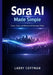 Sora AI Made Simple: Create, Scale, and Monetize AI-Generated Video by Larry Coffman
