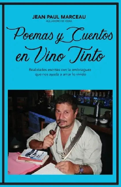 Poemas Y Cuentos En Vino Tinto: Realidades escritas con la embriaguez que nos ayuda a amar lo vivido by Luz Karime Saieh Gomez, Jean Paul Marceau