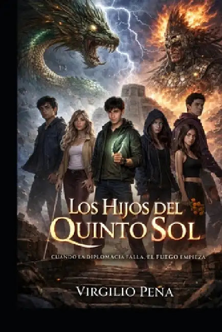 Los Hijos del Quinto Sol: Cuando la diplomacia falla, el fuego empieza. by Virgilio Peña