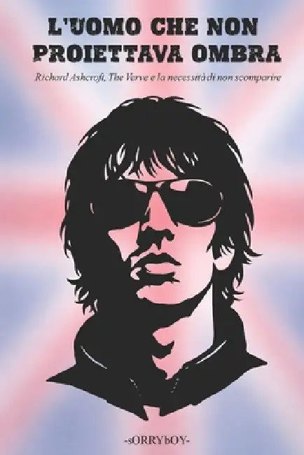 L'Uomo Che Non Proiettava Ombra: Richard Ashcroft, The Verve e la necessità di non scomparire by Sorryboy