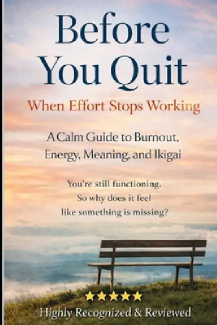 Before You Quit When Effort Stops Working: A Calm Guide to Burnout, Energy, Meaning, and Ikigai by Paul Su, Tokyo Paul