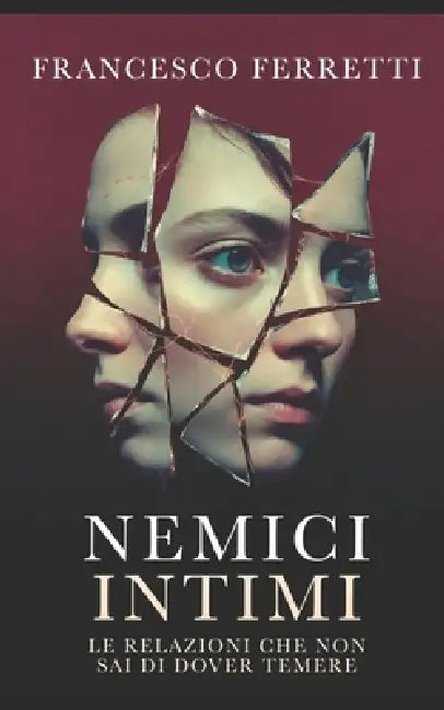 Nemici Intimi: Le relazioni che non sai di dover temere by Francesco Ferretti