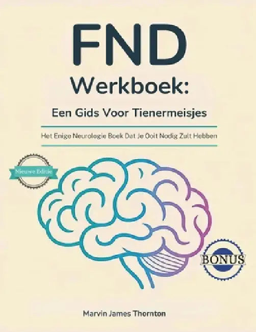 FND Werkboek: Een Gids Voor Tienermeisjes: Het Enige Neurologie Boek Dat Je Ooit Nodig Zult Hebben by Marvin James Thornton