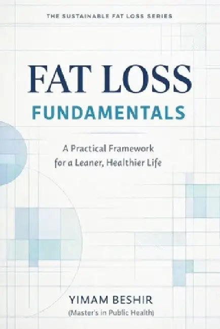 Fat Loss Fundamentals: A Practical Framework for a Leaner, Healthier Life by Yimam Beshir