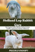 Holland Lop Rabbit Care: The Complete Guide to Raising, Feeding, Housing, Handling, and Keeping a Healthy Holland Lop by Piccolo Snoopy