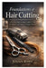 Foundations of Hair Cutting: A Practical Step-by-Step Guide to Tools, Techniques, and Confident Cutting for Beginners by Julian Rowe