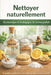 Nettoyer naturellement: Économique et écologique, le combo parfait: Méthodes, astuces et routines complètes pour une maison propre, saine et respectue by Marie Spoelhout