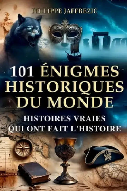 101 Histoires Extraordinaires - Énigmes et Mystères du Monde: Faits Incroyables et Énigmes Intrigantes de l'Histoire - Civilisations Perdues, Trésors by Philippe Jaffrezic