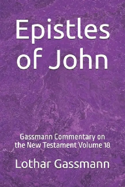 Epistles of John: Gassmann Commentary on the New Testament Volume 18 by Lothar Gassmann