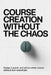 Course Creation Without the Chaos: Design, Launch, and Sell an Online Course Without Tech Overwhelm by Josh Koop