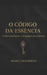 O código da essência: Termos espirituais e a linguagem dos números by Marci Fagundexx
