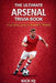 The Ultimate Arsenal Trivia Book: A Complete Guide to Arsenal History with 150+ Challenging Questions by Kick Iq
