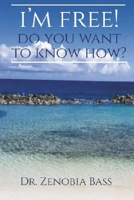 I'm Free. Do You Want to Know How? by Zenobia Bass