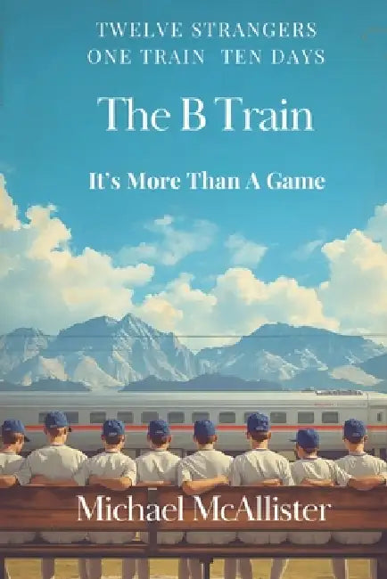 The B Train: It's More Than A Game by Marilyn McAllister, Michael McAllister