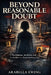 Beyond Reasonable Doubt: The Evidence, the Errors, and the Verdict in the Casey Anthony Case by Arabella Ewing
