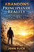 Abandons Principles of Reality: Awakening Truth, Letting Go of Illusion, and Building a Life That Works by John Flick