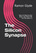 The Silicon Synapse: How AI Rewires the Brain and What We Can Do About It by Ramon Glyde