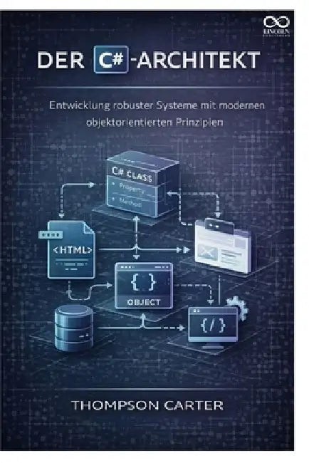 Der C#-Architekt: Entwicklung robuster Systeme mit modernen objektorientierten Prinzipien by Thompson Carter