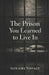 The Prison You Learned to Live In: Why Modern Life Feels Like Captivity - and How to See the Bars Without Losing Yourself by Noname Noface