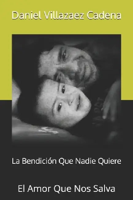 La Bendición Que Nadie Quiere: El Amor Que Nos Salva by Daniel Villazaez Cadena