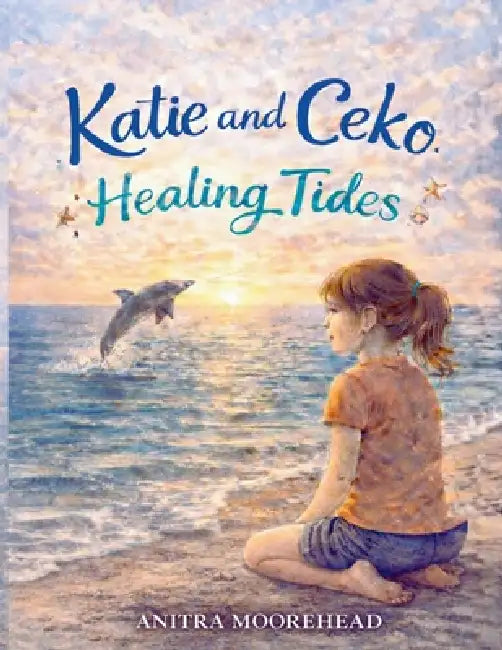 Katie and Ceko Healing Tides: An Ocean Adventure of Faith, Friendship, and Hope by Anitra Moorehead