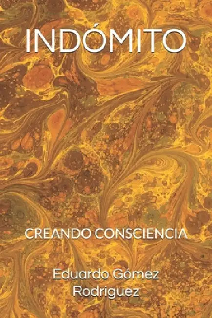 Indómito: Creando Consciencia by Eduardo Gómez