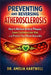Preventing and Reversing Atherosclerosis: How to Reduce Artery Plaque, Lower Cardiovascular Risk, and Protect Your Heart Naturally by Amelia Hartwell