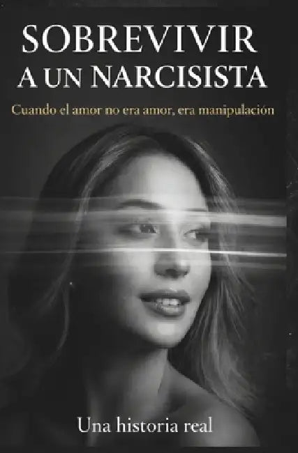 Sobrevivir a Un Narcisista: Cuando el amor no era amor, era manipulación by H. Torres