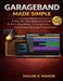 GarageBand Made Simple: A Step-By-Step Beginner's Guide To Recording Music, Creating Beats, And Producing Songs From Scratch by Taylor R. Manor