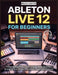 Ableton Live 12 for Beginners: A Step-by-Step Project Guide to Setup, Beats, Basslines, Arrangement, and Export Plus Bonus Chapters and Shortcuts by Miles Carter