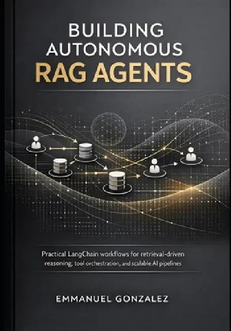 Building Autonomous RAG Agents: Practical LangChain workflows for retrieval-driven reasoning, tool orchestration, and scalable AI pipelines. by Emmanuel Gonzalez