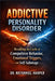 Addictive Personality Disorder: Breaking the Cycle of Compulsive Behavior, Emotional Triggers, and Self-Sabotage by Nathaniel Harper